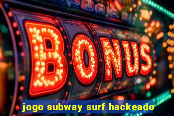 jogo subway surf hackeado